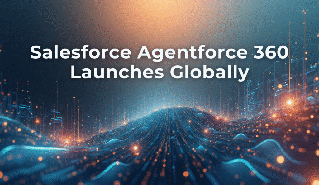 Salesforce Agentforce 360 Launches Globally: Revolutionary AI Platform for Enterprise Automation 1 Salesforce Agentforce 360 AI platform global launch visualization with enterprise automation network and cloud-based technology infrastructure
