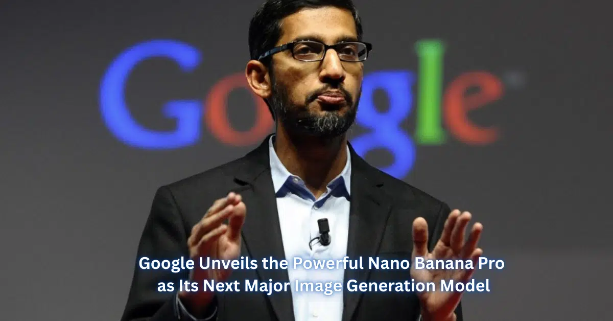 Google Unveils the Powerful Nano Banana Pro as Its Next Major Image Generation Model
